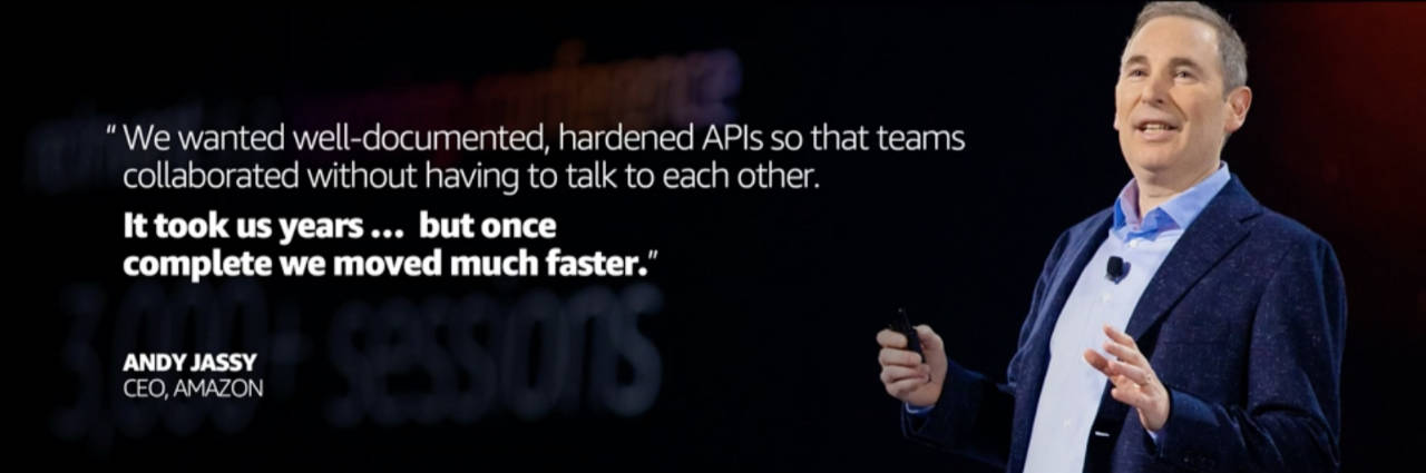 Andy Jassy quote, "We wanted well-documented, hardened APIs so that teams collaborated without having to talk to each other. It took us years…but once complete we moved much faster"