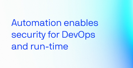 Automation Enables Security for DevOps and Run-Time